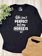Life Isn't Perfect, But My Horse Is Olivia Long Sleeve Tee