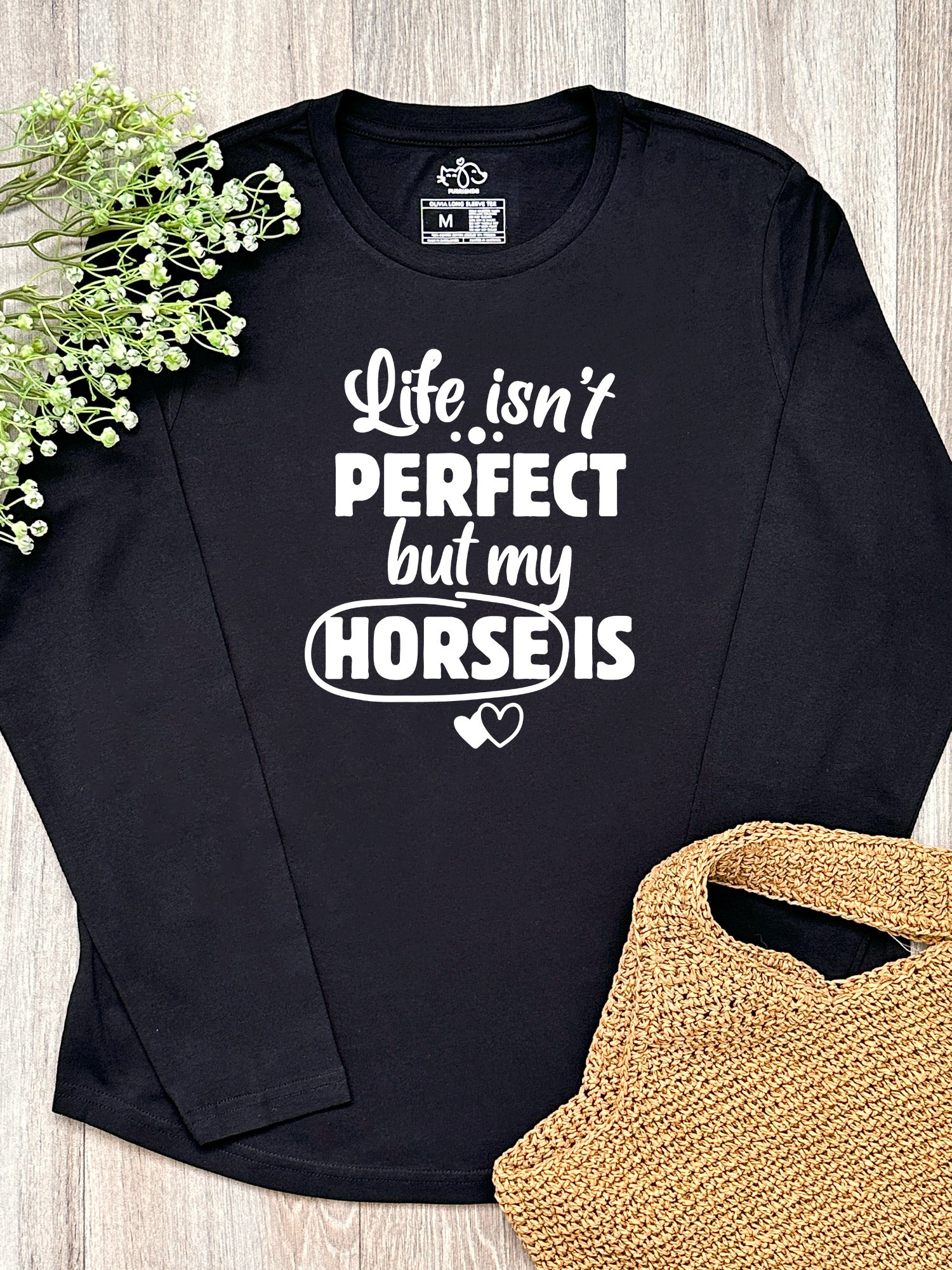 Life Isn't Perfect, But My Horse Is Olivia Long Sleeve Tee