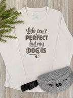 Life Isn't Perfect, But My Dog Is Olivia Long Sleeve Tee
