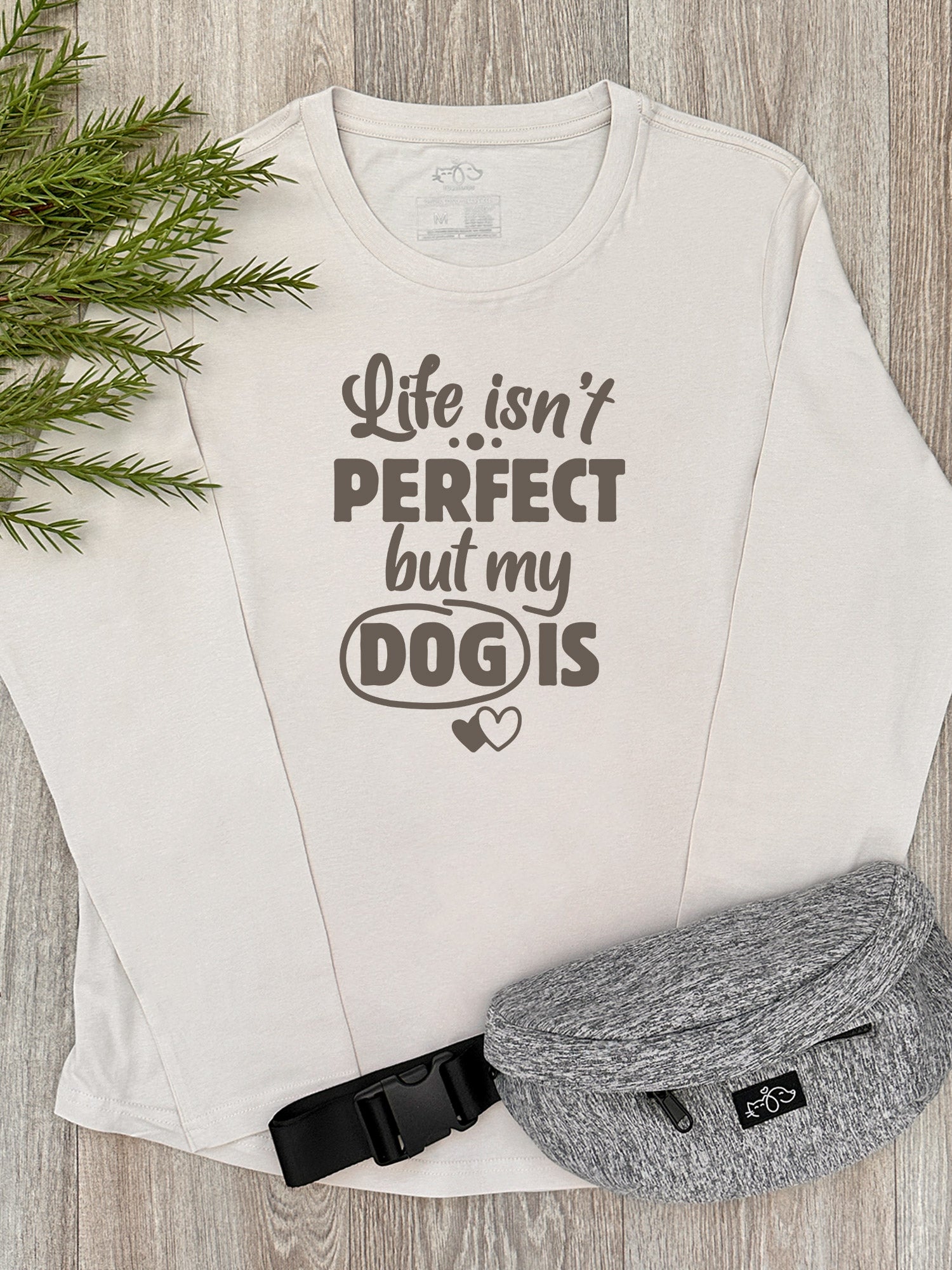 Life Isn't Perfect, But My Dog Is Olivia Long Sleeve Tee