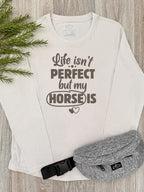 Life Isn't Perfect, But My Horse Is Olivia Long Sleeve Tee