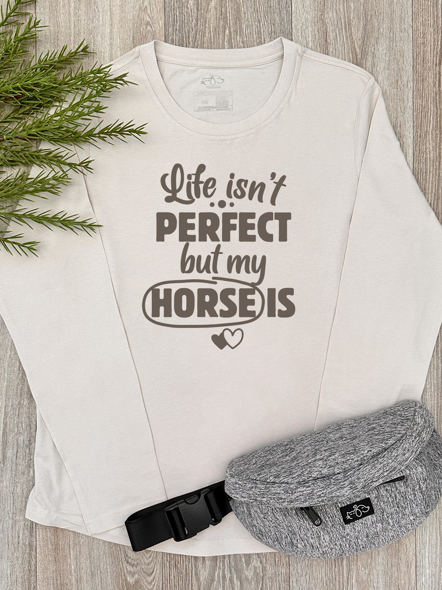 Life Isn't Perfect, But My Horse Is Olivia Long Sleeve Tee