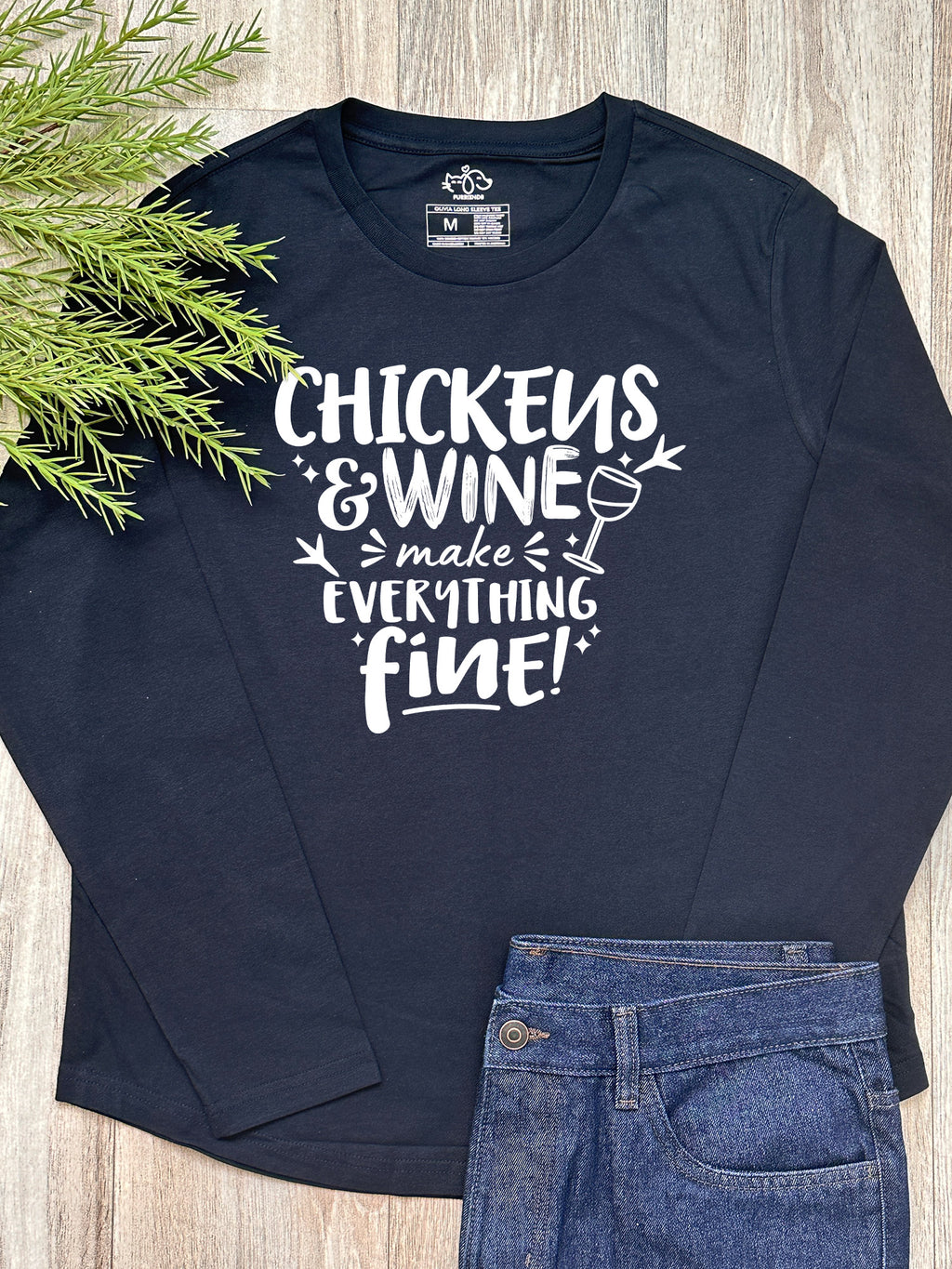 Chickens & Wine Make Everything Fine Olivia Long Sleeve Tee