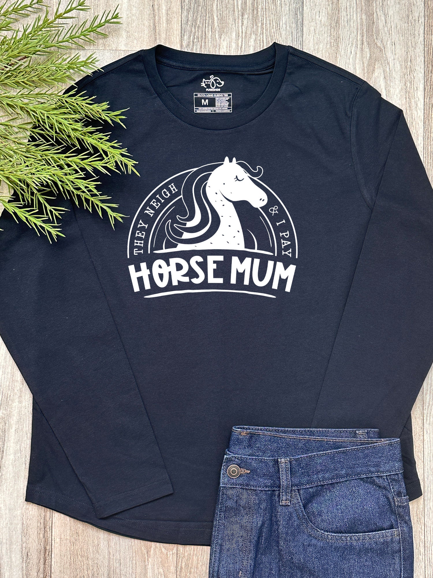 Horse Mum They Neigh & I Pay Olivia Long Sleeve Tee