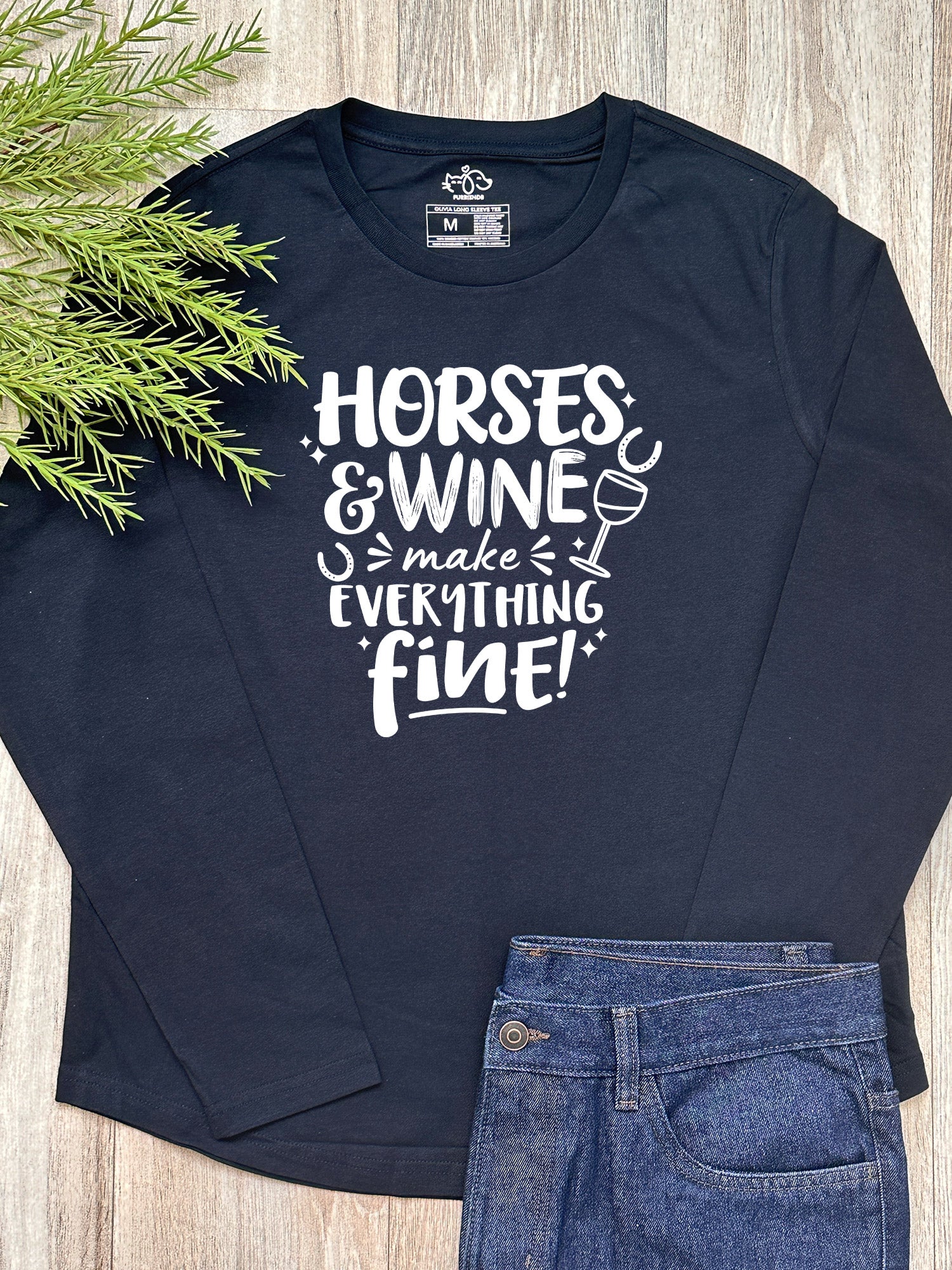 Horses & Wine Make Everything Fine Olivia Long Sleeve Tee