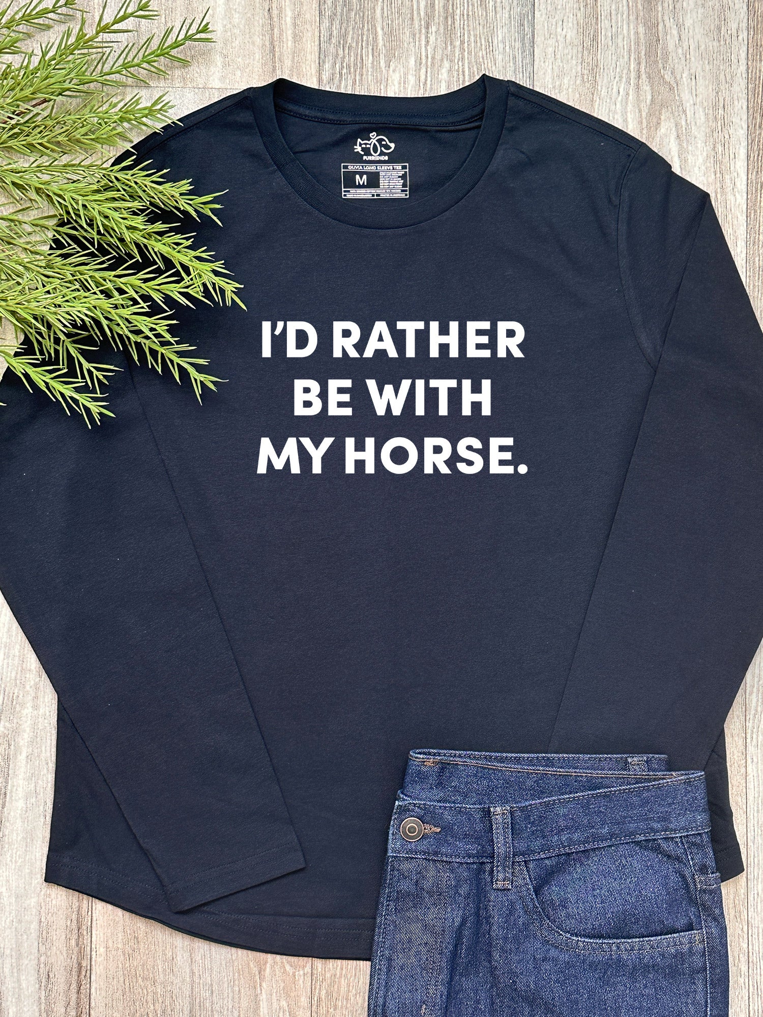 I'd Rather Be With My Horse. Olivia Long Sleeve Tee
