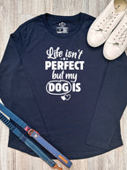 Life Isn't Perfect, But My Dog Is Olivia Long Sleeve Tee