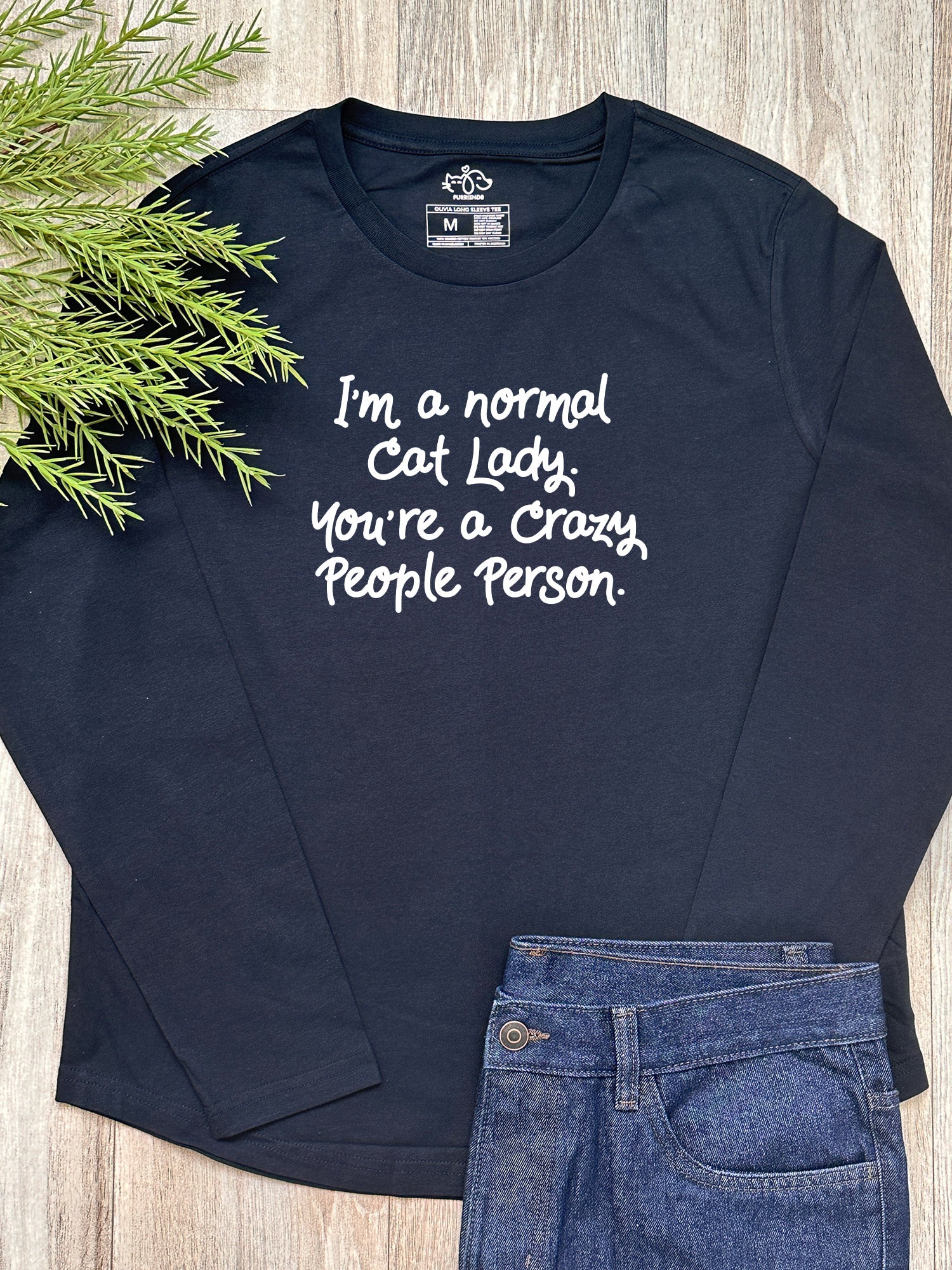 I'm A Normal Cat Lady. You're A Crazy People Person. Olivia Long Sleeve Tee