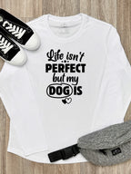 Life Isn't Perfect, But My Dog Is Olivia Long Sleeve Tee