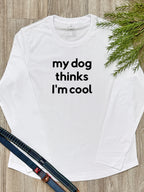 My Dog Thinks I'm Cool Olivia Long Sleeve Tee
