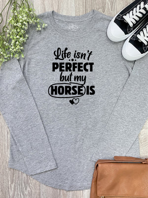 Life Isn't Perfect, But My Horse Is Olivia Long Sleeve Tee