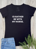 I'd Rather Be With My Horse. Remi Women's Tee