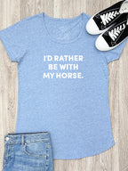 I'd Rather Be With My Horse. Remi Women's Tee