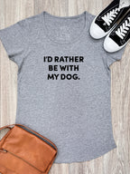 I'd Rather Be With My Dog. Remi Women's Tee