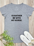 I'd Rather Be With My Horse. Remi Women's Tee
