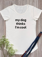My Dog Thinks I'm Cool Remi Women's Tee