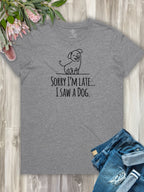 Sorry I'm Late, I Saw A Dog Ava Women's Regular Fit Tee