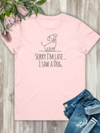 Sorry I'm Late, I Saw A Dog Ava Women's Regular Fit Tee