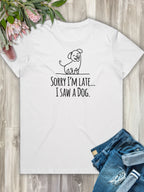 Sorry I'm Late, I Saw A Dog Ava Women's Regular Fit Tee