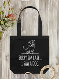 Sorry I'm Late, I Saw A Dog Edith Tote