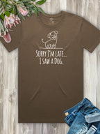 Sorry I'm Late, I Saw A Dog Essential Unisex Tee