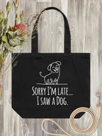Sorry I'm Late, I Saw A Dog Stella Tote