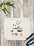 Sorry I'm Late, I Saw A Dog Stella Tote