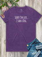 Sorry I'm Late, I Saw A Dog (Text) Ava Women's Regular Fit Tee