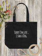 Sorry I'm Late, I Saw A Dog (Text) Stella Tote