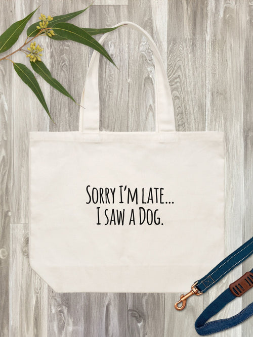 Sorry I'm Late, I Saw A Dog (Text) Stella Tote