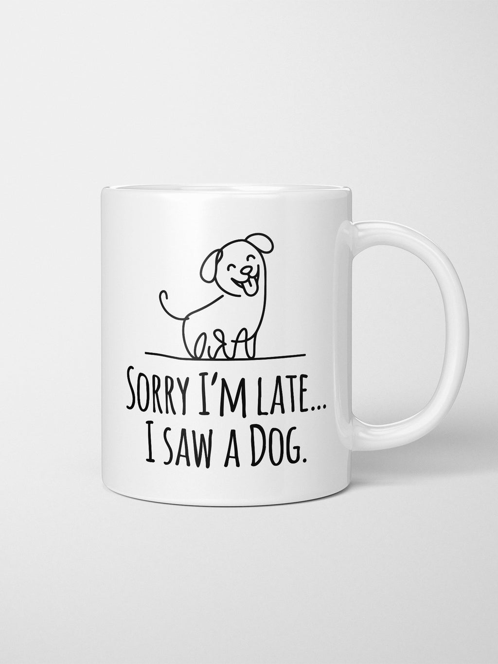 Sorry I'm Late, I Saw A Dog Ceramic Mug