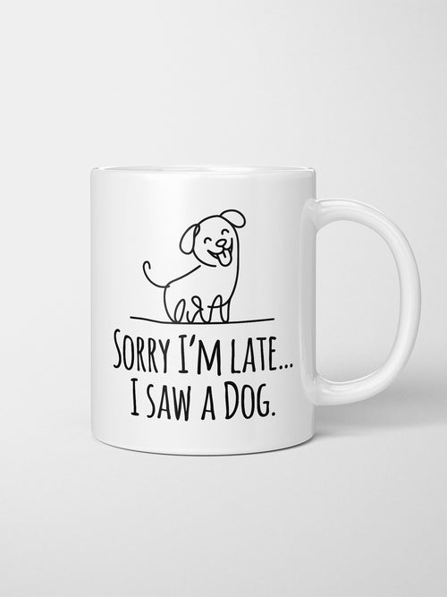 Sorry I'm Late, I Saw A Dog Ceramic Mug