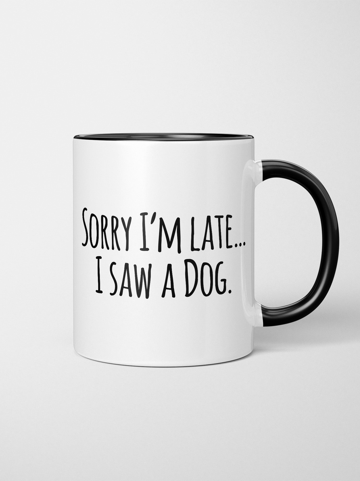 Sorry I'm Late, I Saw A Dog (Text) Ceramic Mug