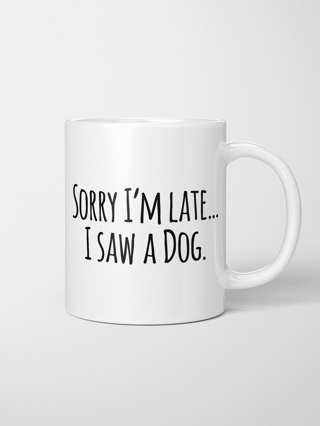 Sorry I'm Late, I Saw A Dog (Text) Ceramic Mug