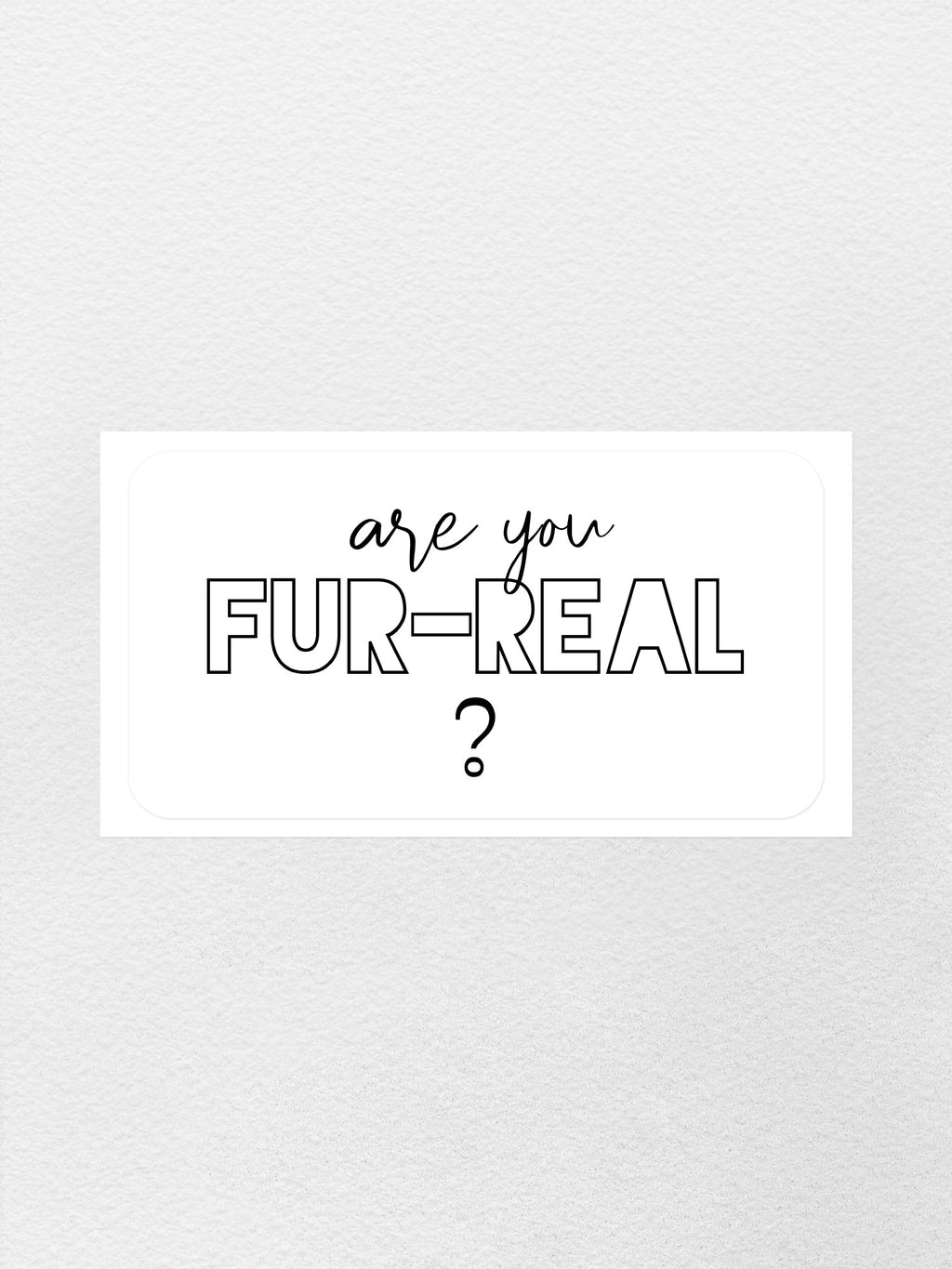 Are You Fur-Real? Sticker