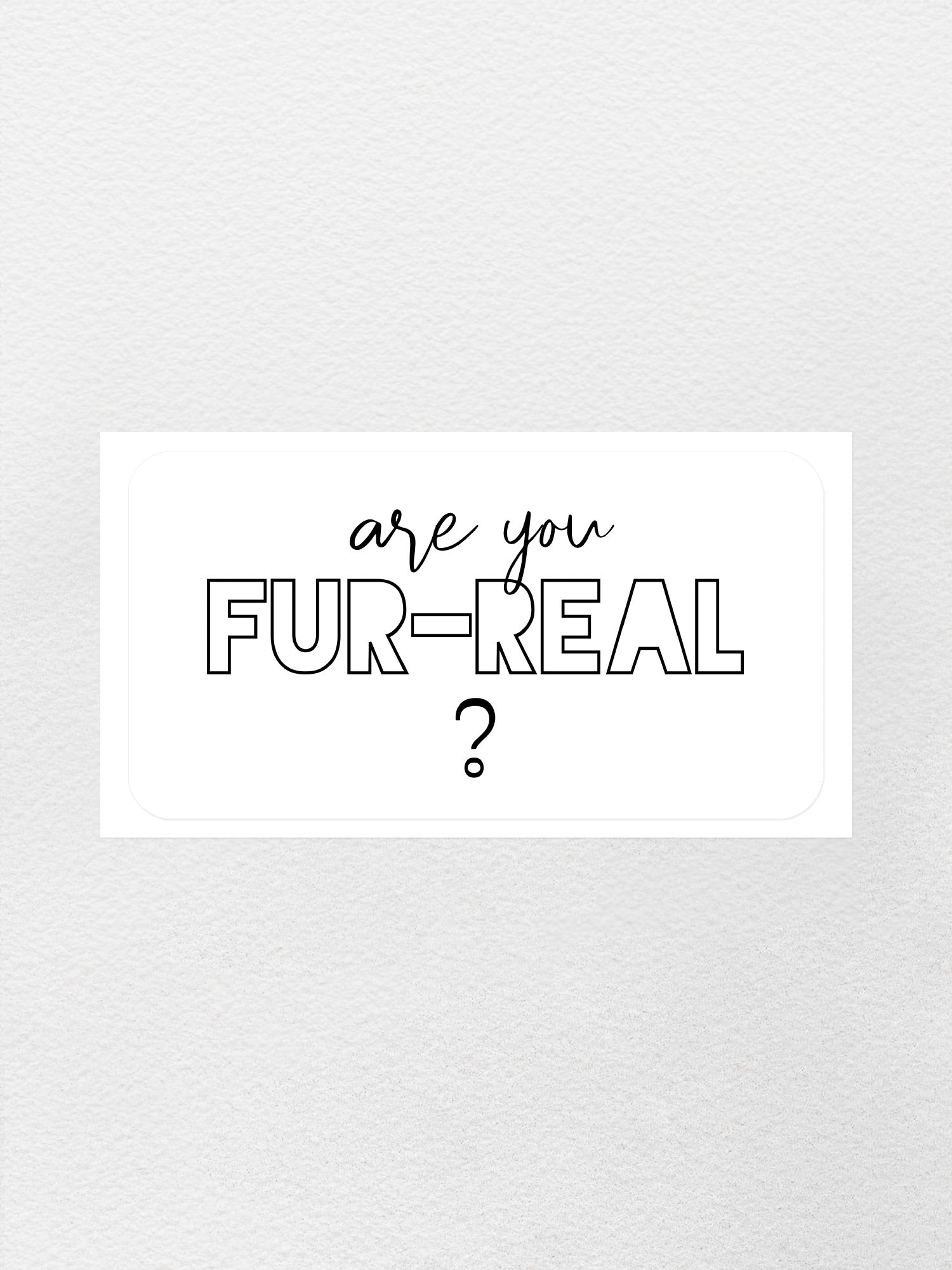 Are You Fur-Real? Sticker