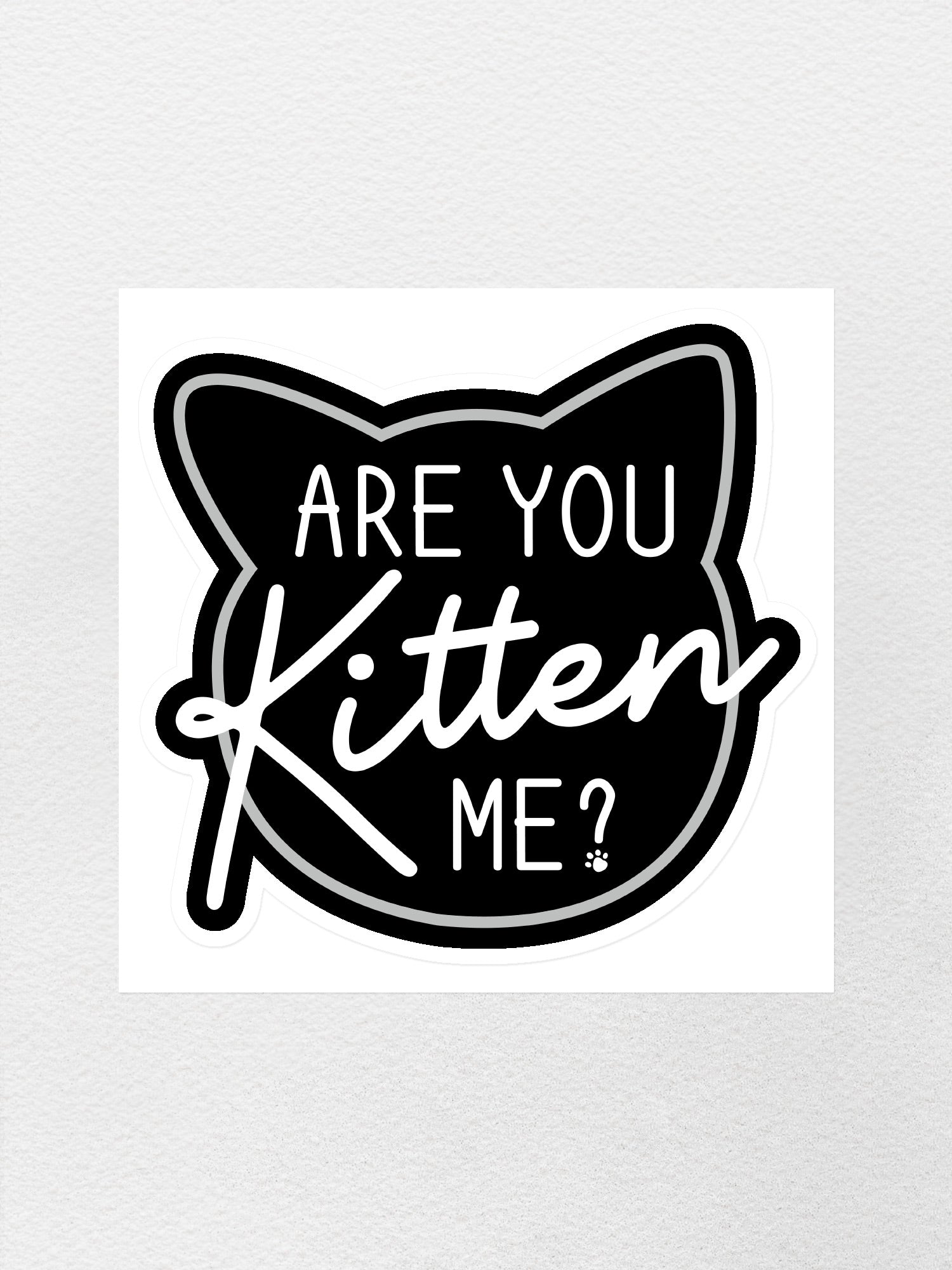 Are You Kitten Me? Sticker
