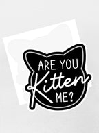 Are You Kitten Me? Sticker