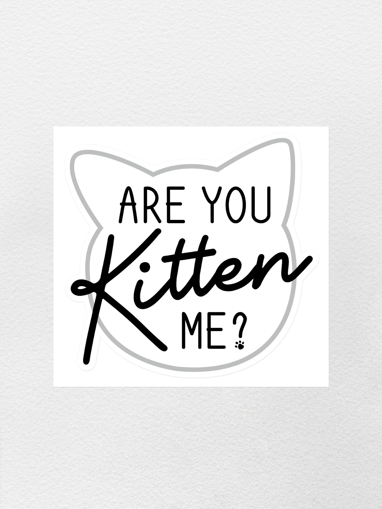 Are You Kitten Me? Sticker