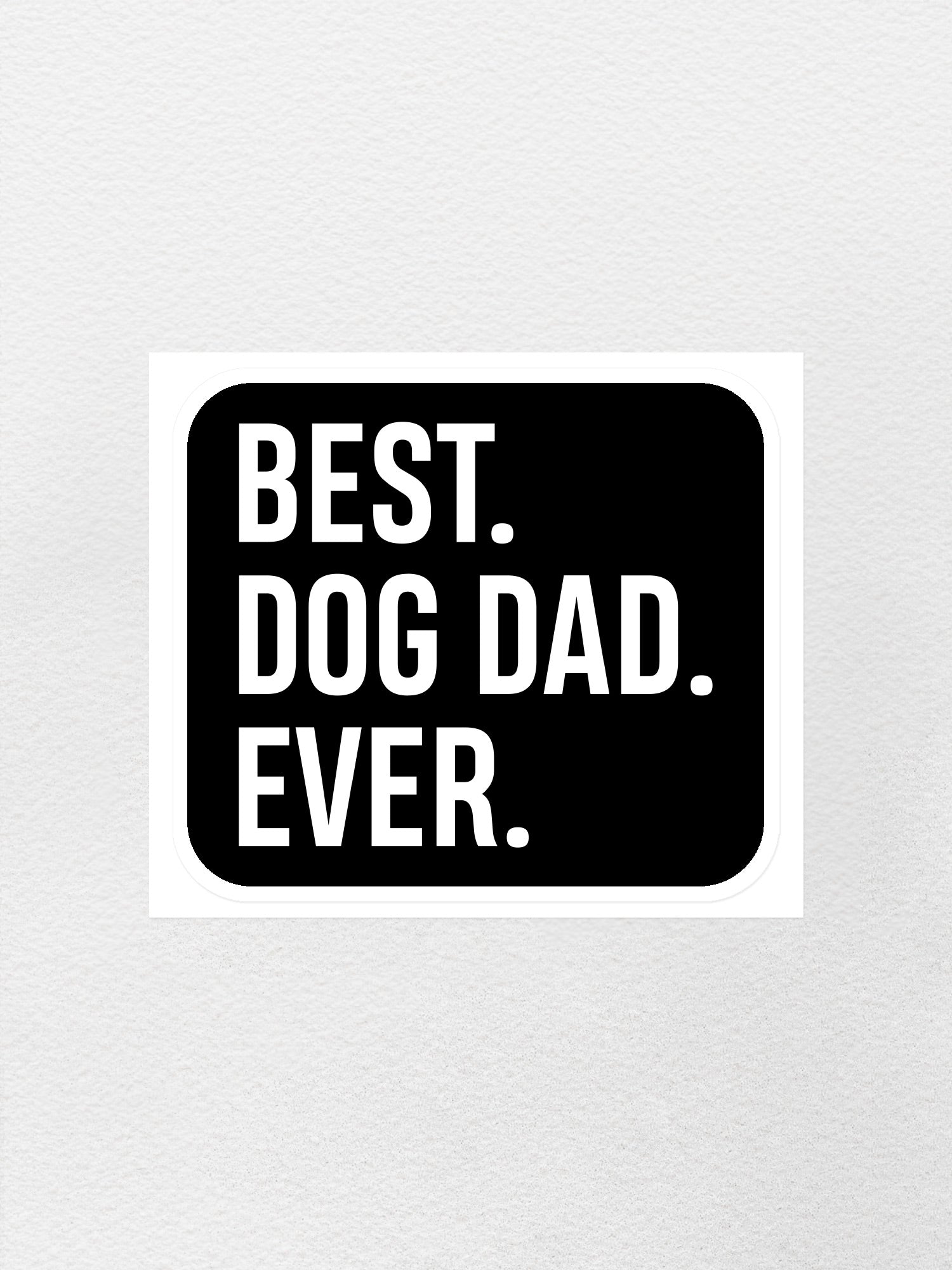 Best. Dog Dad. Ever. Sticker