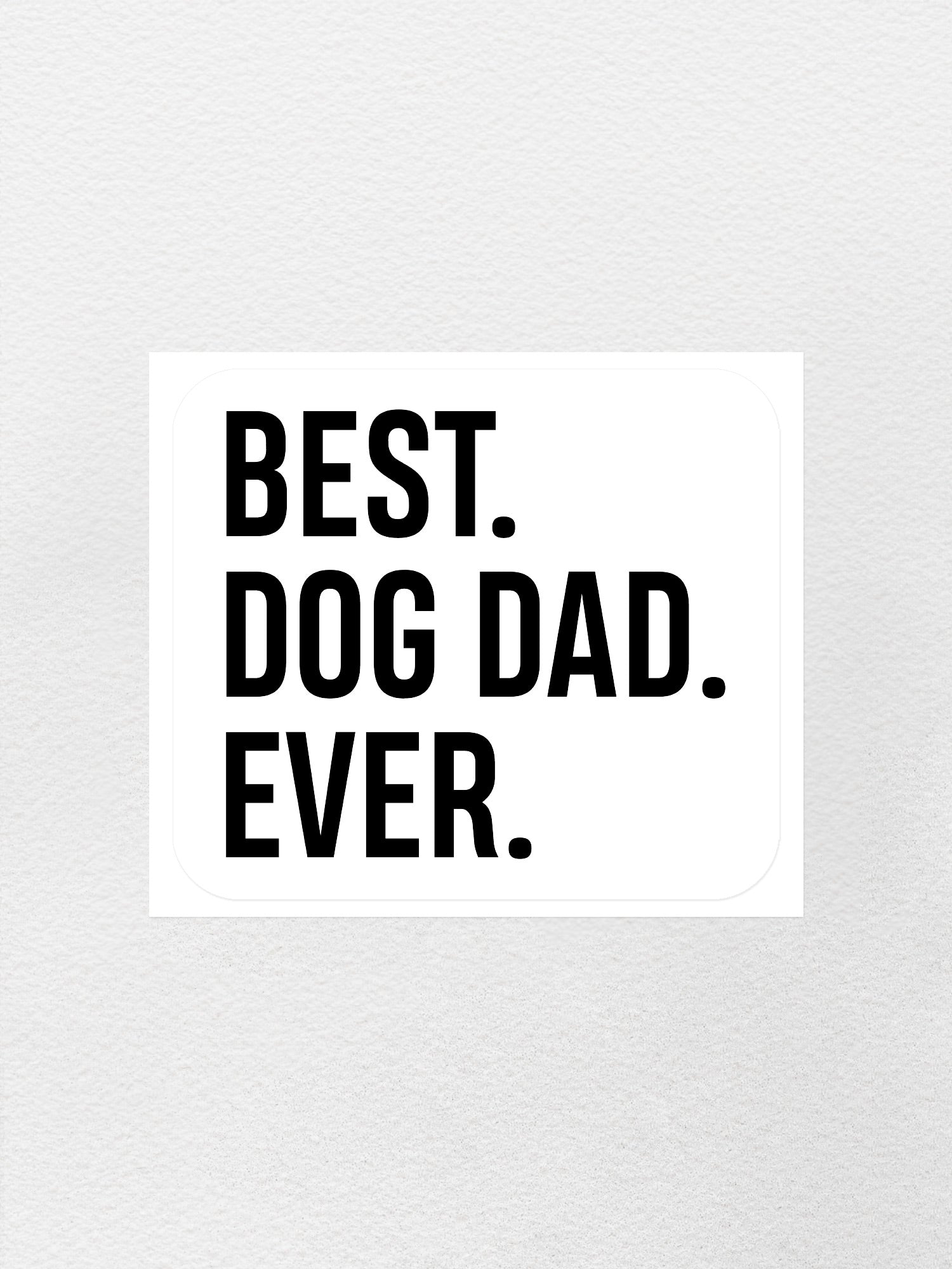 Best. Dog Dad. Ever. Sticker