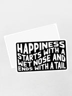 Happiness Starts With A Wet Nose And Ends With A Tail Sticker