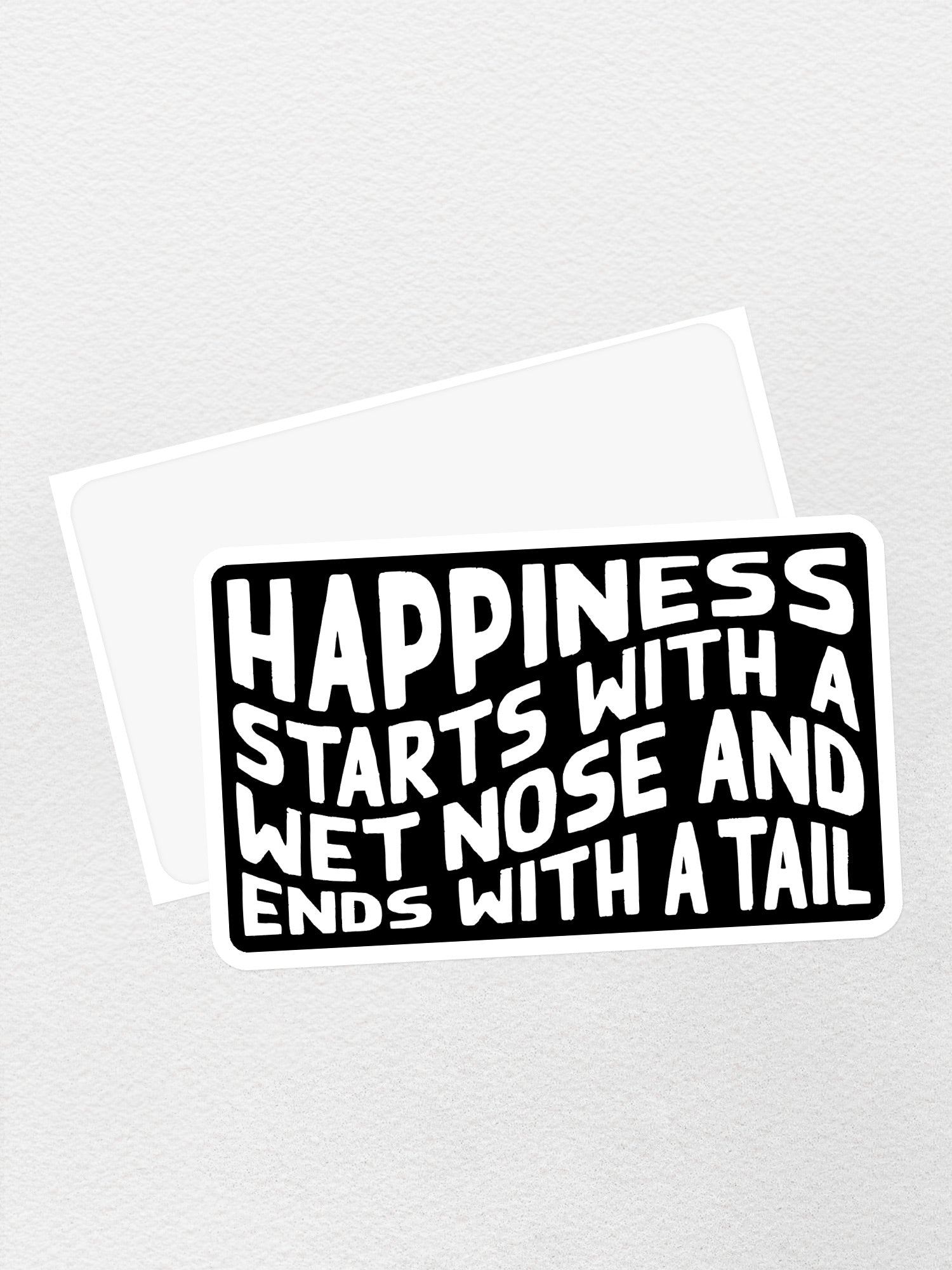 Happiness Starts With A Wet Nose And Ends With A Tail Sticker