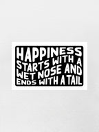 Happiness Starts With A Wet Nose And Ends With A Tail Sticker