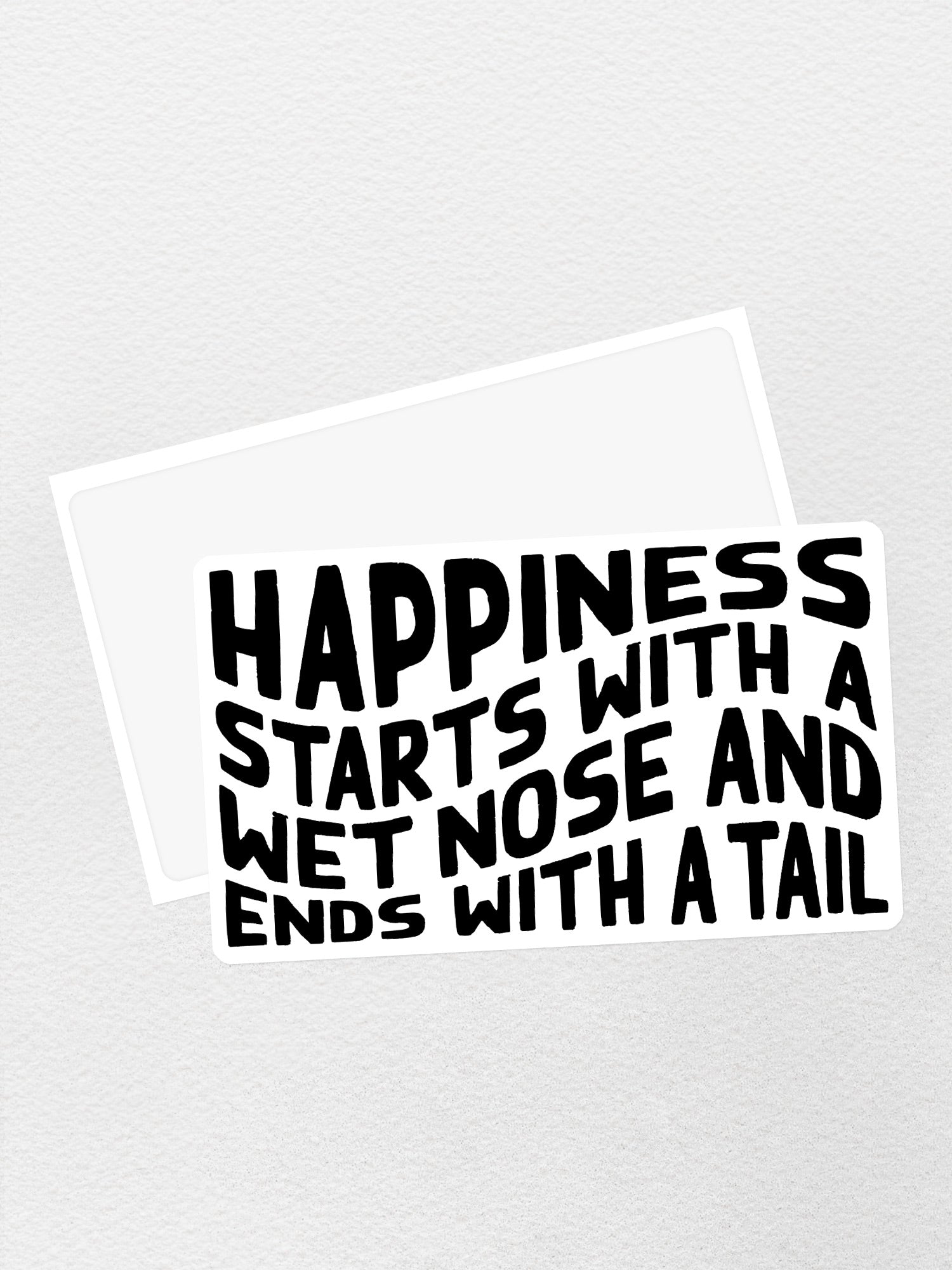 Happiness Starts With A Wet Nose And Ends With A Tail Sticker
