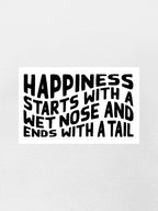 Happiness Starts With A Wet Nose And Ends With A Tail Sticker