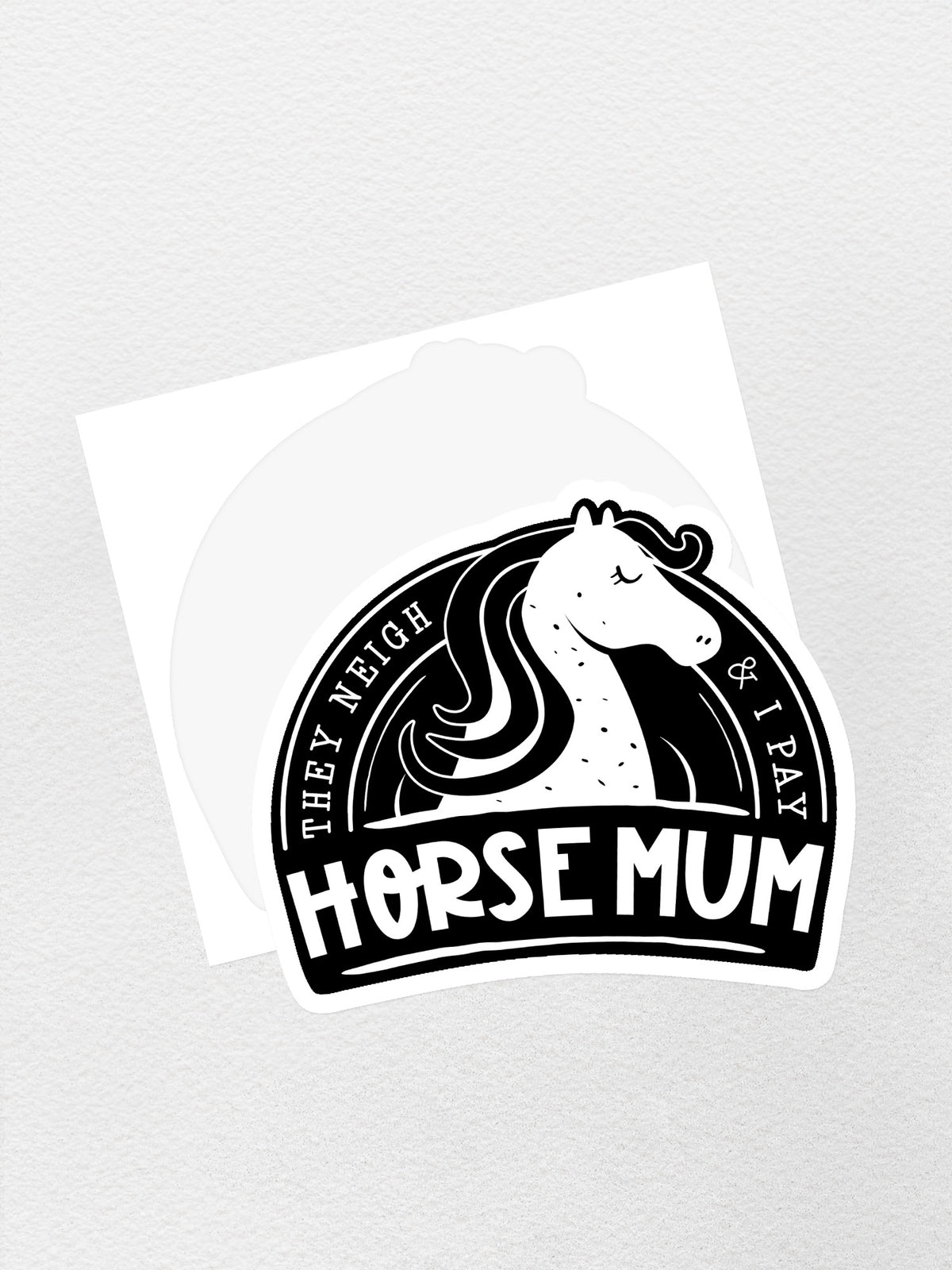 Horse Mum They Neigh I Pay Sticker