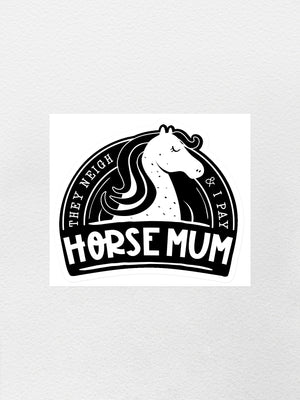 Horse Mum They Neigh I Pay Sticker