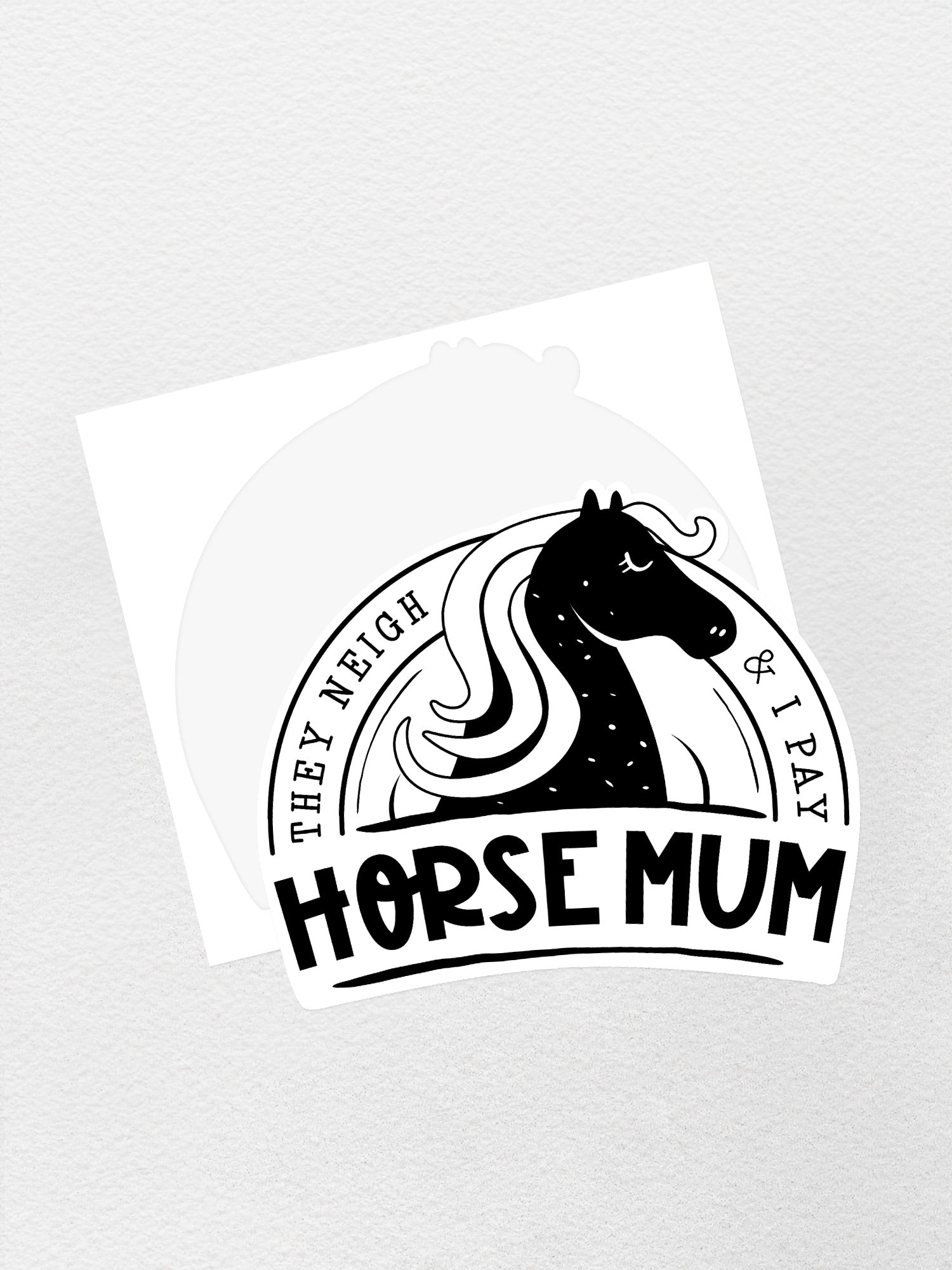 Horse Mum They Neigh I Pay Sticker
