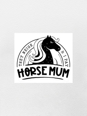 Horse Mum They Neigh I Pay Sticker
